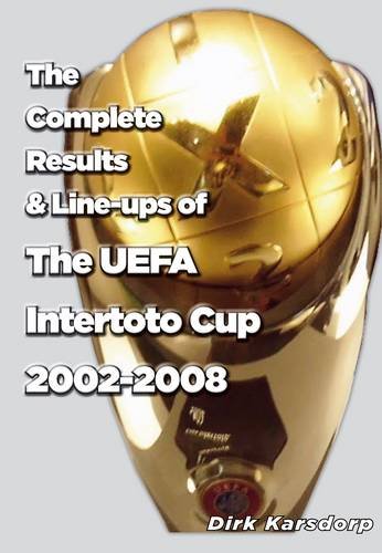 Imagen de archivo de The Complete Results & Line-ups of the Intertoto Cup 2002-2008 a la venta por WorldofBooks