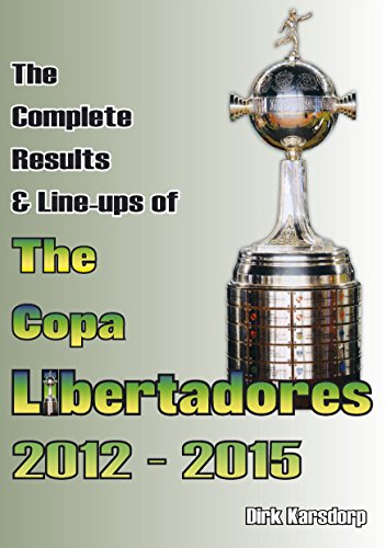 Imagen de archivo de The Complete Results & Line-Ups of the Copa Libertadores 2012-2015 a la venta por Revaluation Books