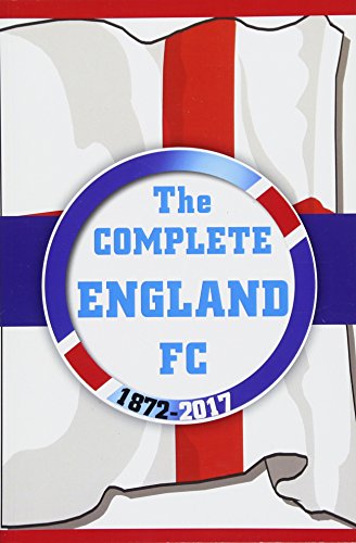 Imagen de archivo de The Complete England FC 1872-2017 a la venta por Greener Books