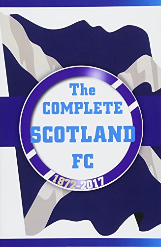 Imagen de archivo de The Complete Scotland FC 1872-2017 a la venta por Greener Books