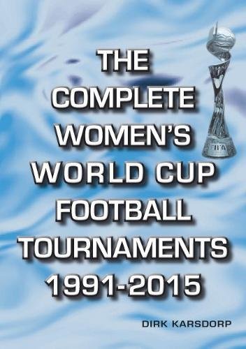 Imagen de archivo de The Complete Women's World Cup Football Tournaments 1991-2015 a la venta por WorldofBooks