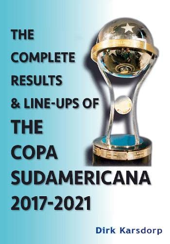 Imagen de archivo de The Complete Results & Line-ups of the Copa Sudamericana 2017-2021 a la venta por Revaluation Books