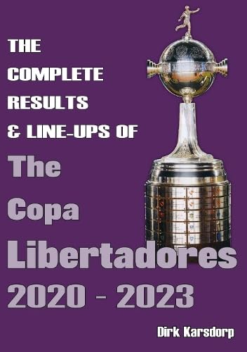 Imagen de archivo de Complete Results & Line-ups of the Copa Libertadores 2020-2023 a la venta por GreatBookPrices