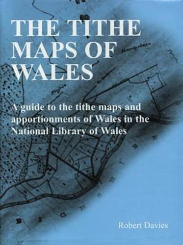 9781862250055: Tithe Maps of Wales, The - A Guide to the Tithe Maps and Apportionments of Wales in the National Library of Wales