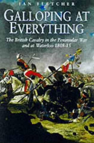 Stock image for Galloping at Everything: The British Cavalry in the Peninsular War and Waterloo Campaign, 1808-15 for sale by WorldofBooks