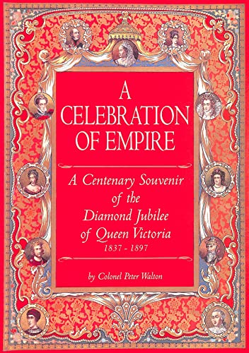 Beispielbild fr A Celebration of Empire: Centenary Celebration of the Diamond Jubilee of Queen Victoria 1837-1897 zum Verkauf von WorldofBooks