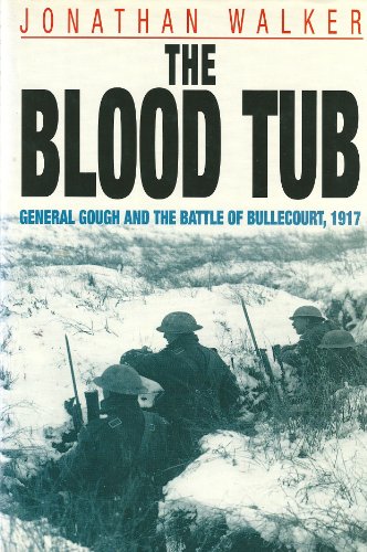 Beispielbild fr The Blood Tub: General Gough & The Battle of Bullecourt 1917. zum Verkauf von Antiquariat Bernhardt