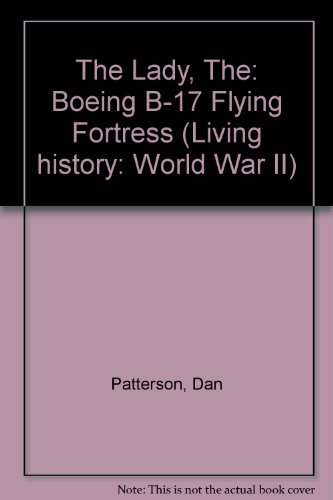 The Lady, The: Boeing B-17 Flying Fortress (Living history: World War II) (9781862270770) by Patterson, Dan; Perkins, Paul