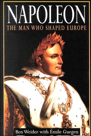 Napoleon: The Man Who Shaped Europe (9781862270787) by Weider, Ben; Gueguen, Emile-Rene
