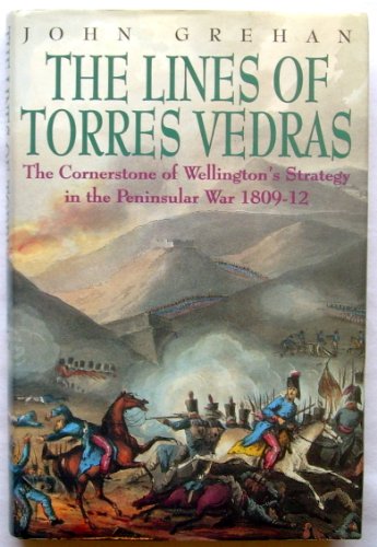 Imagen de archivo de The Lines of Torres Vedras: The Cornerstone of Wellington's Strategy in the Peninsular War 1809-1812 a la venta por WorldofBooks
