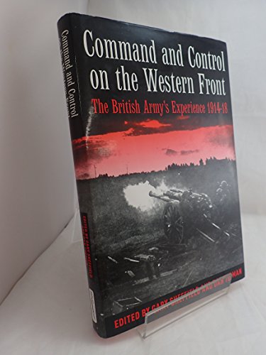 Stock image for COMMAND AND CONTROL ON THE WESTERN FRONT: The British Army's Experience 1914-18 for sale by SecondSale