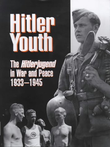 Beispielbild fr Hitler Youth : The Hitlerjugend in Peace and War 1933-1945: The Hitlerjugend in Peace and War, 1933-45 zum Verkauf von AwesomeBooks