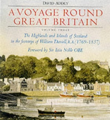 Imagen de archivo de A Voyage Round Great Britain: Highlands and Islands of Scotland in the Footsteps of William Daniell RA v. 3 a la venta por Brit Books