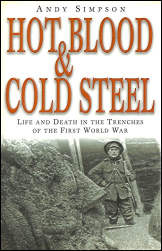 Beispielbild fr Hot Blood and Cold Steel: Life and Death in the Trenches of the First World War. zum Verkauf von Antiquariat Bernhardt