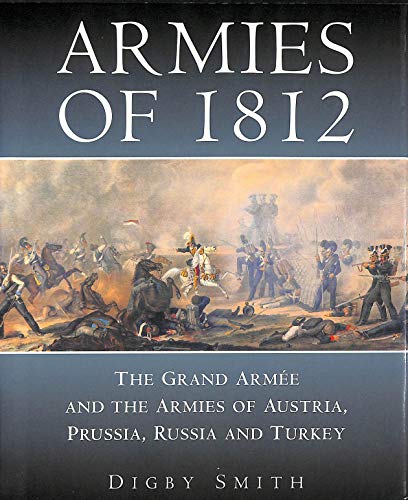 Beispielbild fr Armies of 1812: The Grand Armee and the Armies of Austria, Prussia, Russia and Turkey zum Verkauf von WorldofBooks