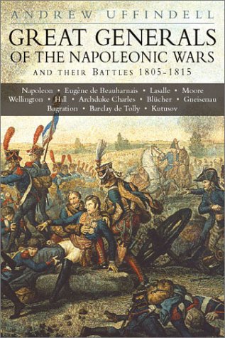 Imagen de archivo de Great Generals of the Napoleonic Wars and Their Battles 1805-1815 a la venta por Bestsellersuk
