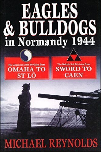 Beispielbild fr Eagles and Bulldogs in Normandy 1944: The American 29th Infantry Division from Omaha Beach to St Lo and the British 3rd Infantry Division from Sword Beach to Caen zum Verkauf von WorldofBooks