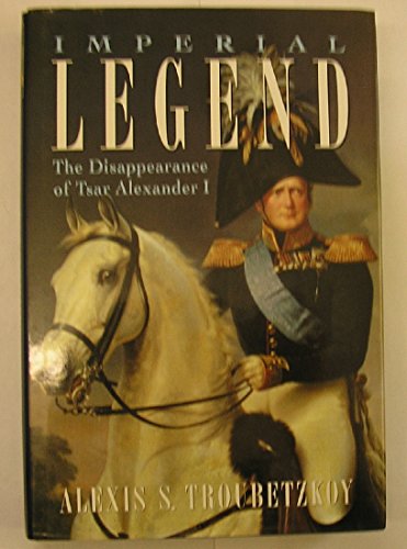 Imagen de archivo de Imperial Legend: The Disappearance of Tsar Alexander I a la venta por WorldofBooks