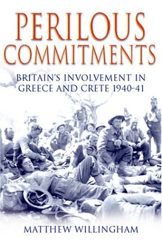Stock image for Perilous Commitments: Britain's Involvement in Greece and Crete 1940-41 for sale by WorldofBooks