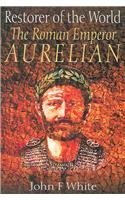 Beispielbild fr Restorer of the World: The Roman Emperor Aurelian zum Verkauf von WorldofBooks