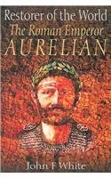 9781862272507: Restorer of the World: The Roman Emperor Aurelian