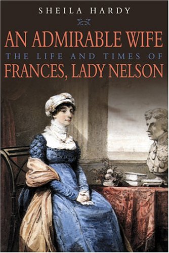 9781862272729: An Admirable Wife: The Life And Times Of Frances, Lady Nelson
