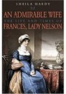 9781862272729: An Admirable Wife: The Life And Times Of Frances, Lady Nelson