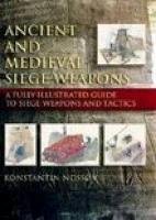 Beispielbild fr Ancient and Medieval Siege Weapons: A Fully Illustrated Guide to Siege Weapons and Tactics zum Verkauf von WorldofBooks