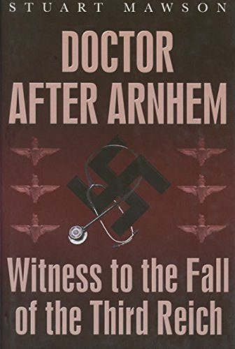 Stock image for Doctor After Arnhem: Witness to the Fall of the Third Reich for sale by WorldofBooks