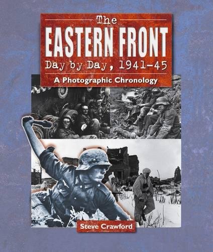 Imagen de archivo de The Eastern Front Day by Day, 1941-45: A Photographic Chronology a la venta por WorldofBooks