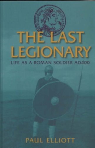 Stock image for The Last Legionary: Life as a Roman Soldier in Britain AD400 for sale by WorldofBooks