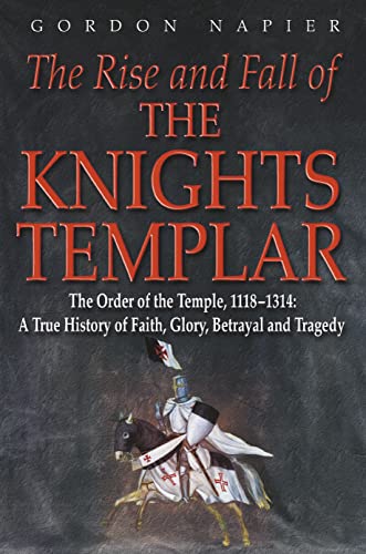 Beispielbild fr The Rise and Fall of the Knights Templar: The Order of the Temple 1118-1314: A True History of Faith, Glory, Betrayal and Tragedy zum Verkauf von WorldofBooks