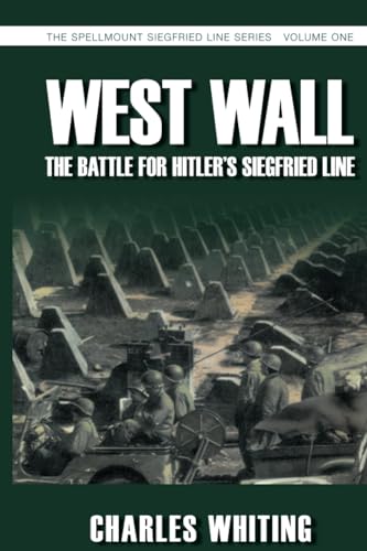 Stock image for West Wall: The Battle for Hitler's Siegfried Line, September 1944 to March 1945 [The Spellmount Siegfried Line Series Vol. I] for sale by Saucony Book Shop