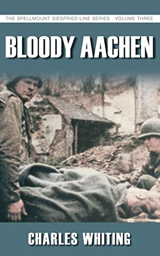 9781862273955: Bloody Aachen: The Spellmount Siegfried Line Series Volume Three