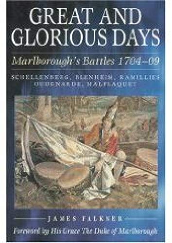 Stock image for Great and Glorious Days : Marlborough's Battles, 1704-09 - Schellenberg, Blenheim, Ramillies, Oudenarde and Malplaquet for sale by Better World Books