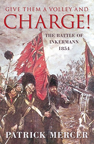 Stock image for Give Them a Volley and Charge!: The Battle of Inkermann 1854 for sale by WorldofBooks