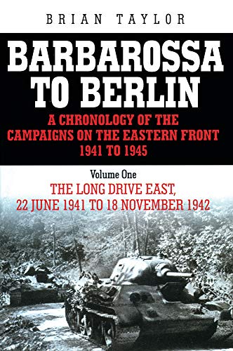 Barbarossa to Berlin: Volume One: The Long Drive East, 22 June 1941 to November 1942 (1) (9781862274518) by Taylor, Brian