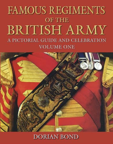 Famous Regiments of the British Army: A Pictorial Guide and Celebration: Volume One