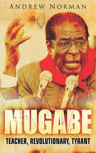 Beispielbild fr Mugabe: Teacher, Revolutionary, Tyrant zum Verkauf von WorldofBooks