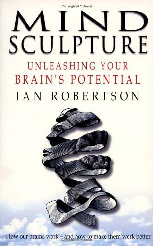 Mind Sculpture: Your Brain's Untapped Potential (9781862300491) by Ian H. Robertson