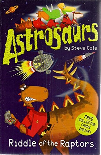 Astrosaurs - 10 Book Set - RRP £49.90: Star Pirates, Planet of Peril, Hatching Horror, Mind-swap Menace, Space Ghosts, Riddle of the Raptors, Skies of Fear, Terror-bird Trap, Dino-droids & Seas of Doom (Astrosaurs) - Steve Cole