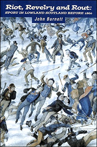 Riot, Revelry and Rout: Sport in Lowland Scotland Before 1860 (9781862320031) by Burnett, John