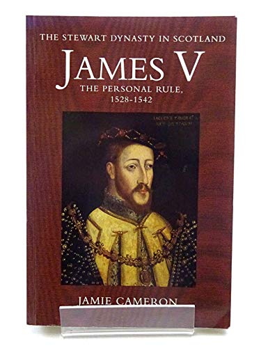 Imagen de archivo de James V: The Personal Rule, 1528-42 (The Stewart Dynasty In Scotland) a la venta por HPB-Red