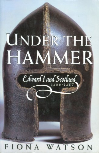 Beispielbild fr Under the Hammer: Edward I and Scotland, 1286-1307 zum Verkauf von Goodwill Books