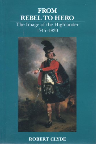 9781862320277: From Rebel to Hero: Image of the Highlander, 1745-1830