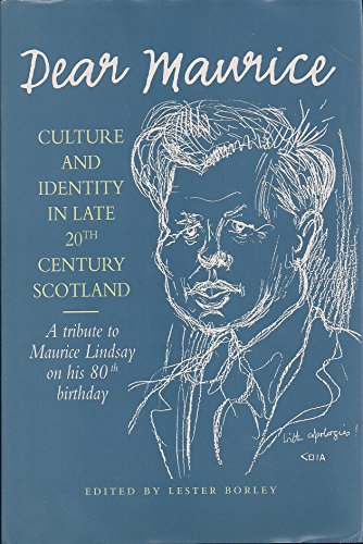 Stock image for Dear Maurice: Culture and Identity in Late 20th Century Scotland - Tribute to Maurice Lindsay on His 80th Birthday for sale by Autumn Leaves