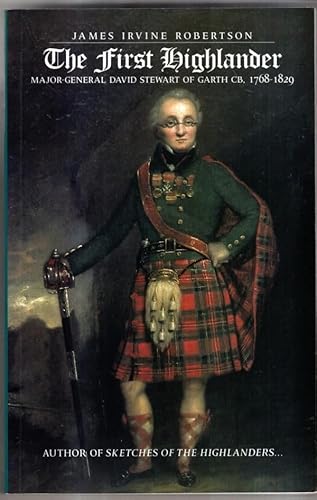 Beispielbild fr The First Highlander - Major-General David Stewart of Garth CB, 1768-1829 zum Verkauf von Basin Book Trader