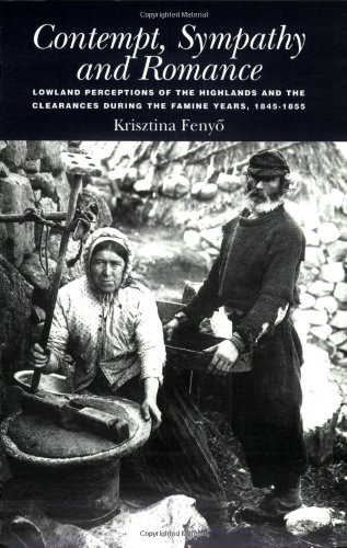 Contempt, Sympathy and Romance: Lowland Perception of the Highlands and the Clearances During the Famine Years, 1845-55 (9781862320895) by Fenyo, Kriszta
