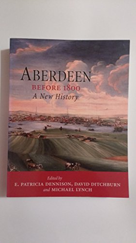 Aberdeen Before 1800 - Dennison, Patricia E.; Ditchburn, David; Lynch, Michael