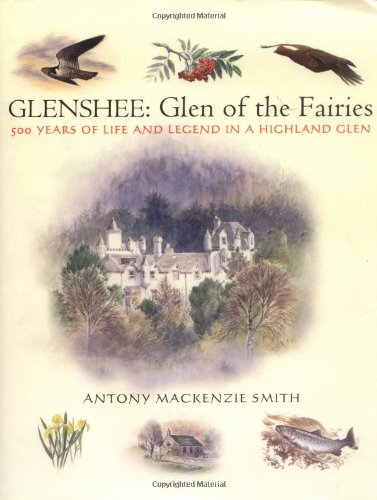 Glenshee: Glen of the Fairies 500 Years of Life and Legend in a Highland Glen
